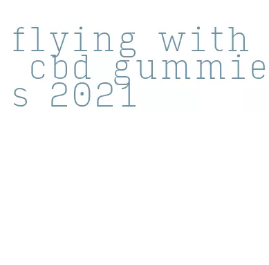 flying with cbd gummies 2021