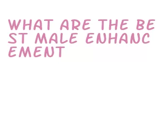 what are the best male enhancement