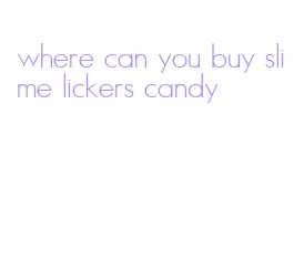 where can you buy slime lickers candy