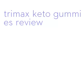 trimax keto gummies review