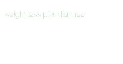 weight loss pills diarrhea