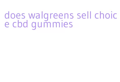 does walgreens sell choice cbd gummies