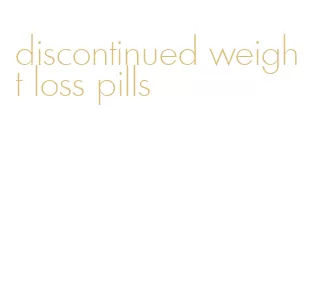 discontinued weight loss pills