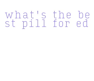 what's the best pill for ed