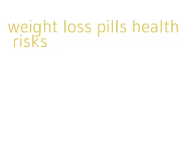 weight loss pills health risks