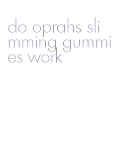 do oprahs slimming gummies work