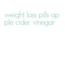 weight loss pills apple cider vinegar