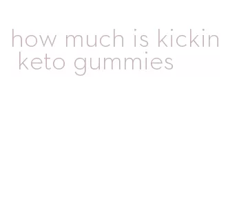 how much is kickin keto gummies