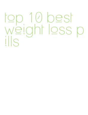 top 10 best weight loss pills