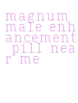 magnum male enhancement pill near me