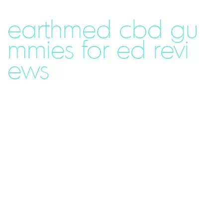 earthmed cbd gummies for ed reviews