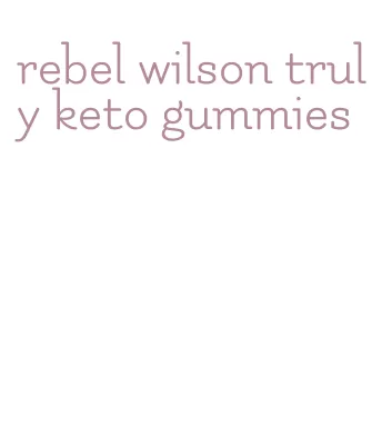 rebel wilson truly keto gummies