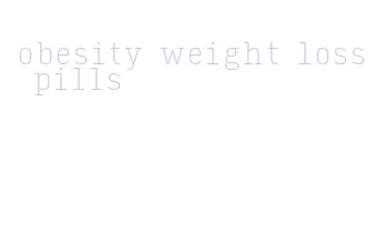 obesity weight loss pills