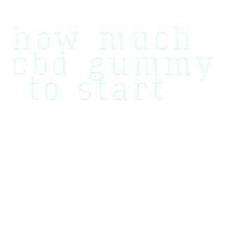 how much cbd gummy to start