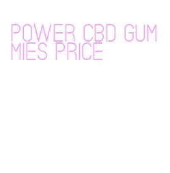 power cbd gummies price