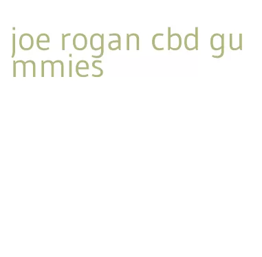 joe rogan cbd gummies