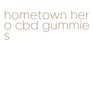 hometown hero cbd gummies