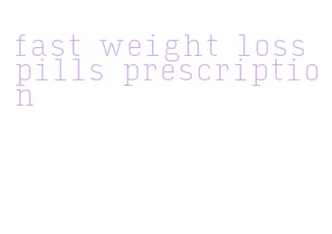 fast weight loss pills prescription