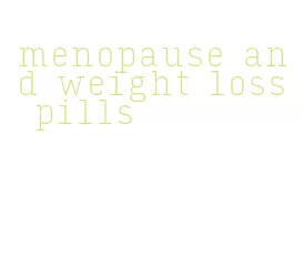 menopause and weight loss pills
