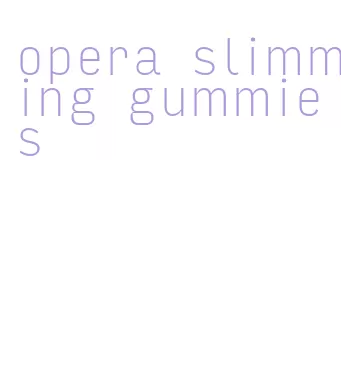 opera slimming gummies