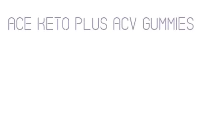 ace keto plus acv gummies