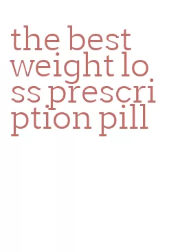 the best weight loss prescription pill