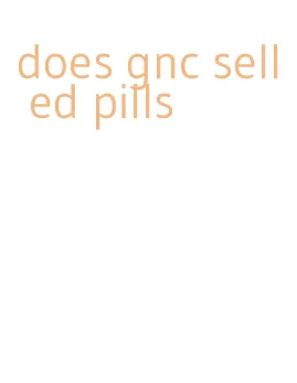 does gnc sell ed pills