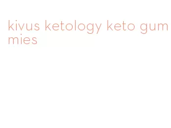 kivus ketology keto gummies