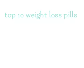 top 10 weight loss pills