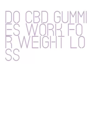 do cbd gummies work for weight loss