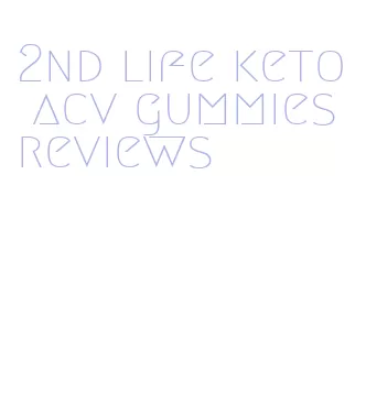 2nd life keto acv gummies reviews