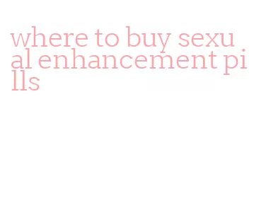 where to buy sexual enhancement pills