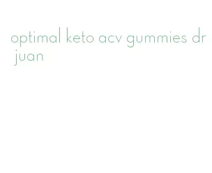 optimal keto acv gummies dr juan