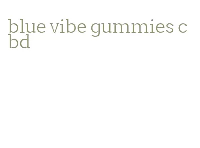 blue vibe gummies cbd