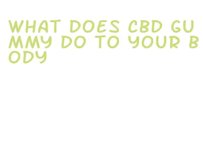 what does cbd gummy do to your body