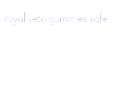 royal keto gummies safe