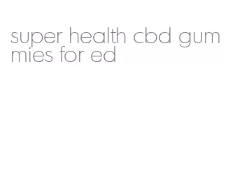 super health cbd gummies for ed