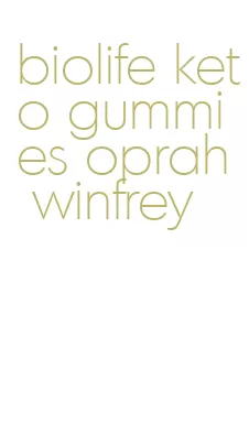 biolife keto gummies oprah winfrey