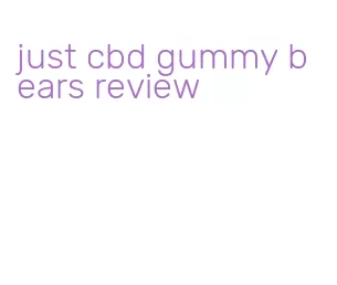 just cbd gummy bears review