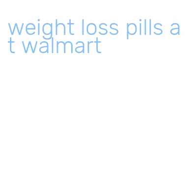 weight loss pills at walmart
