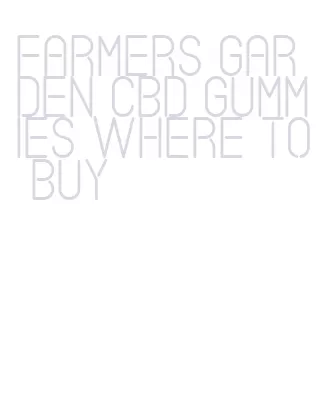 farmers garden cbd gummies where to buy