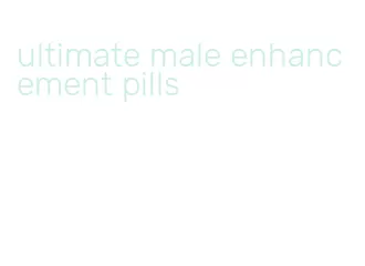 ultimate male enhancement pills