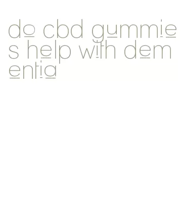 do cbd gummies help with dementia
