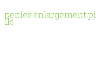 penies enlargement pills