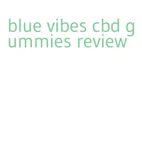 blue vibes cbd gummies review