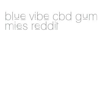 blue vibe cbd gummies reddit