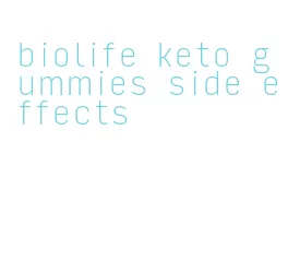 biolife keto gummies side effects