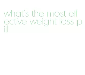 what's the most effective weight loss pill