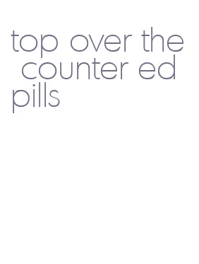 top over the counter ed pills