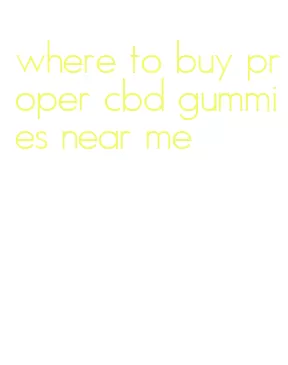 where to buy proper cbd gummies near me